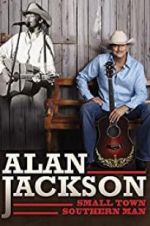 Watch Alan Jackson: Small Town Southern Man Xmovies8