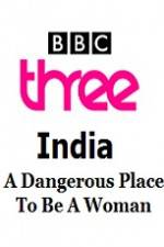 Watch India - A Dangerous Place To Be A Woman Xmovies8