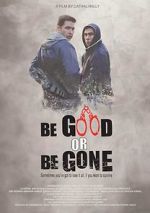 Watch Be Good or Be Gone Xmovies8