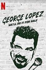 Watch George Lopez: We\'ll Do It for Half Xmovies8