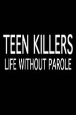 Watch Teen Killers Life Without Parole Xmovies8