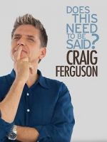 Watch Craig Ferguson: Does This Need to Be Said? Xmovies8