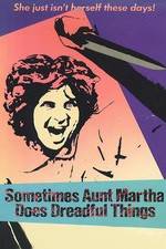 Watch Sometimes Aunt Martha Does Dreadful Things Xmovies8
