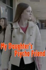 Watch My Daughter\'s Psycho Friend Xmovies8