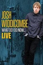 Watch Josh Widdicombe: What Do I Do Now Xmovies8