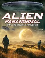 Watch Alien Paranormal: UFOs and Bizarre Encounters Xmovies8