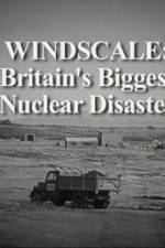 Watch Windscale Britain's Biggest Nuclear Disaster Xmovies8