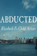 Watch Abducted: Elizabeth I\'s Child Actors Xmovies8