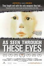 Watch As Seen Through These Eyes Xmovies8