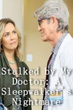 Watch Stalked by My Doctor: A Sleepwalker\'s Nightmare Xmovies8