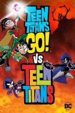 Watch Teen Titans Go! Vs. Teen Titans Xmovies8
