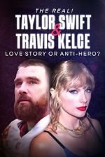 Watch The Real! Taylor Swift and Travis Kelce - Love Story or Anti-Hero? Xmovies8