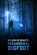 Watch A Flash of Beauty: Paranormal Bigfoot Xmovies8