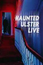 Watch Haunted Ulster Live Xmovies8