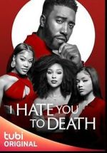 Watch I Hate You to Death Xmovies8