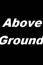 Watch Above Ground Xmovies8