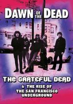 Watch Dawn of the Dead: The Grateful Dead & the Rise of the San Francisco Underground Xmovies8