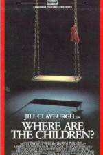 Watch Where Are the Children? Xmovies8