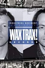 Watch Industrial Accident: The Story of Wax Trax! Records Xmovies8