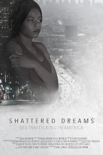 Watch Shattered Dreams: Sex Trafficking in America Xmovies8