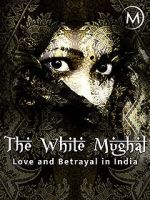 Watch Love and Betrayal in India: The White Mughal Xmovies8