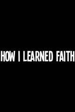 Watch How I Learned Faith Xmovies8