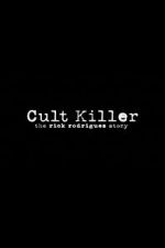 Watch Cult Killer: The Story of Rick Rodriguez Xmovies8