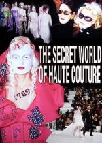 Watch The Secret World of Haute Couture Xmovies8