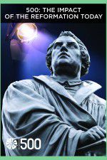 Watch 500: The Impact of the Reformation Today Xmovies8