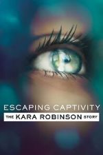 Watch Escaping Captivity: The Kara Robinson Story Xmovies8