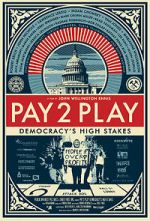 Watch PAY 2 PLAY: Democracy\'s High Stakes Xmovies8