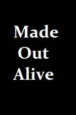Watch Made Out Alive Xmovies8