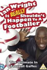 Watch Ian Wright - It Really Shouldn't Happen to a Footballer Xmovies8