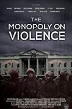 Watch The Monopoly on Violence Xmovies8