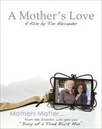 Watch Tim Alexander\'s A Mother\'s Love Xmovies8