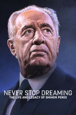 Watch Never Stop Dreaming: The Life and Legacy of Shimon Peres Xmovies8
