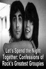 Watch Lets Spend The Night Together Confessions Of Rocks Greatest Groupies Xmovies8