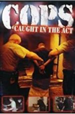 Watch COPS: Caught in the Act Xmovies8