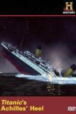 Watch Titanic's Achilles Heel Xmovies8