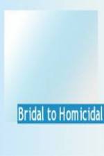 Watch Bridal To Homicidal Xmovies8