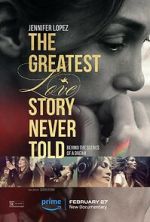 Watch The Greatest Love Story Never Told Xmovies8