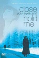 Watch Close Your Eyes and Hold Me Xmovies8