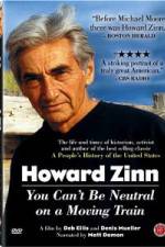 Watch Howard Zinn - You Can't Be Neutral on a Moving Train Xmovies8
