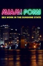 Watch Miami Porn: sex work in the sunshine state Xmovies8