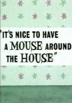 Watch It\'s Nice to Have a Mouse Around the House (Short 1965) Xmovies8