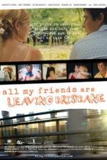 Watch All My Friends Are Leaving Brisbane Xmovies8