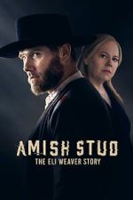 Watch Amish Stud: The Eli Weaver Story Xmovies8