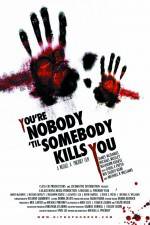 Watch You're Nobody 'til Somebody Kills You Xmovies8