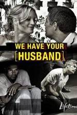 Watch We Have Your Husband Xmovies8