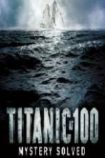 Watch Titanic at 100 Mystery Solved Xmovies8